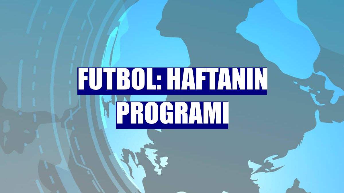 Futbol: Haftanın programı