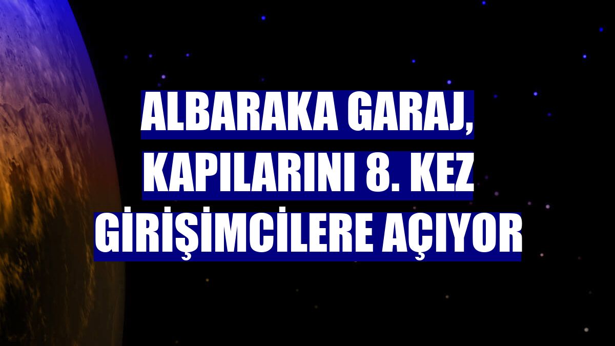 Albaraka Garaj, kapılarını 8. kez girişimcilere açıyor