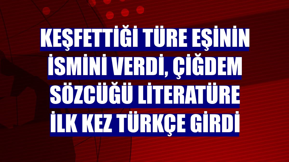 Keşfettiği türe eşinin ismini verdi, çiğdem sözcüğü literatüre ilk kez Türkçe girdi