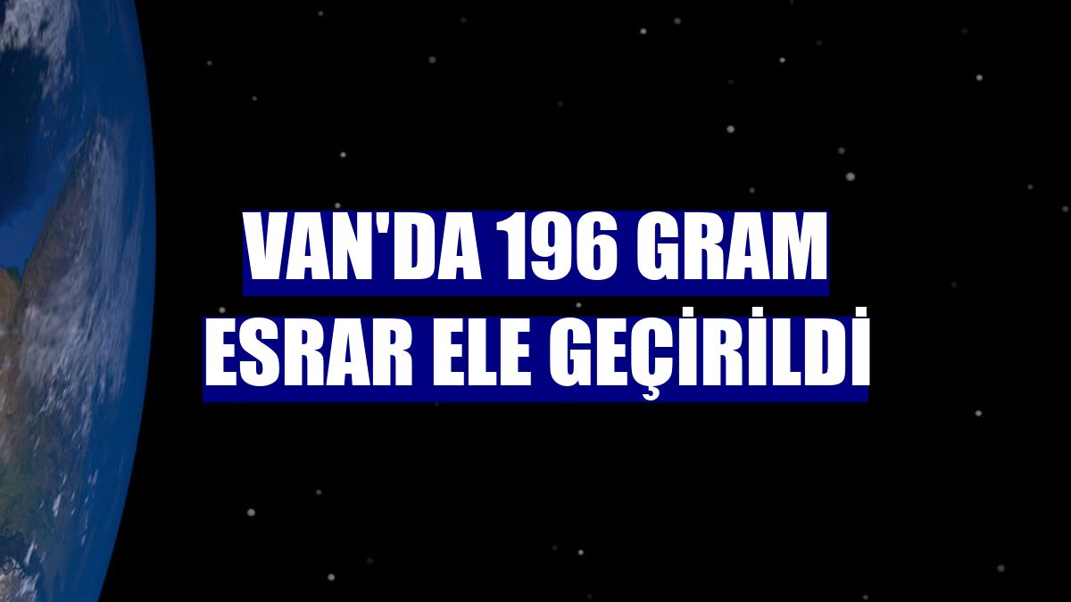 Van'da 196 gram esrar ele geçirildi