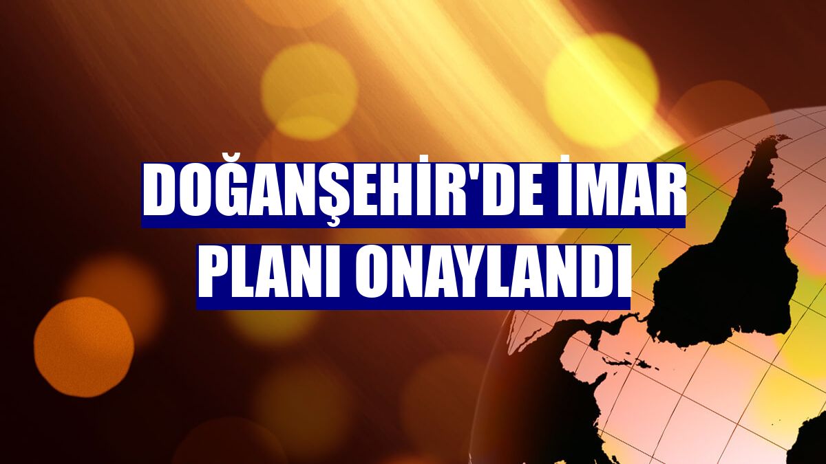 Doğanşehir'de imar planı onaylandı
