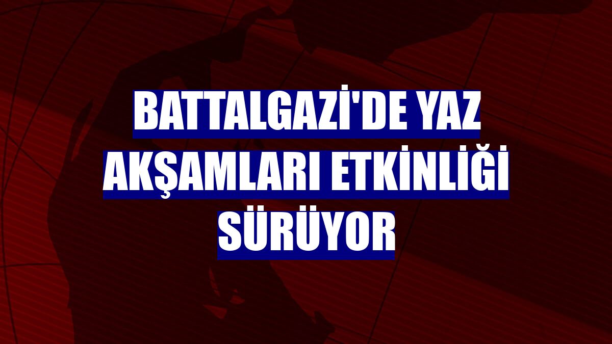 Battalgazi'de yaz akşamları etkinliği sürüyor