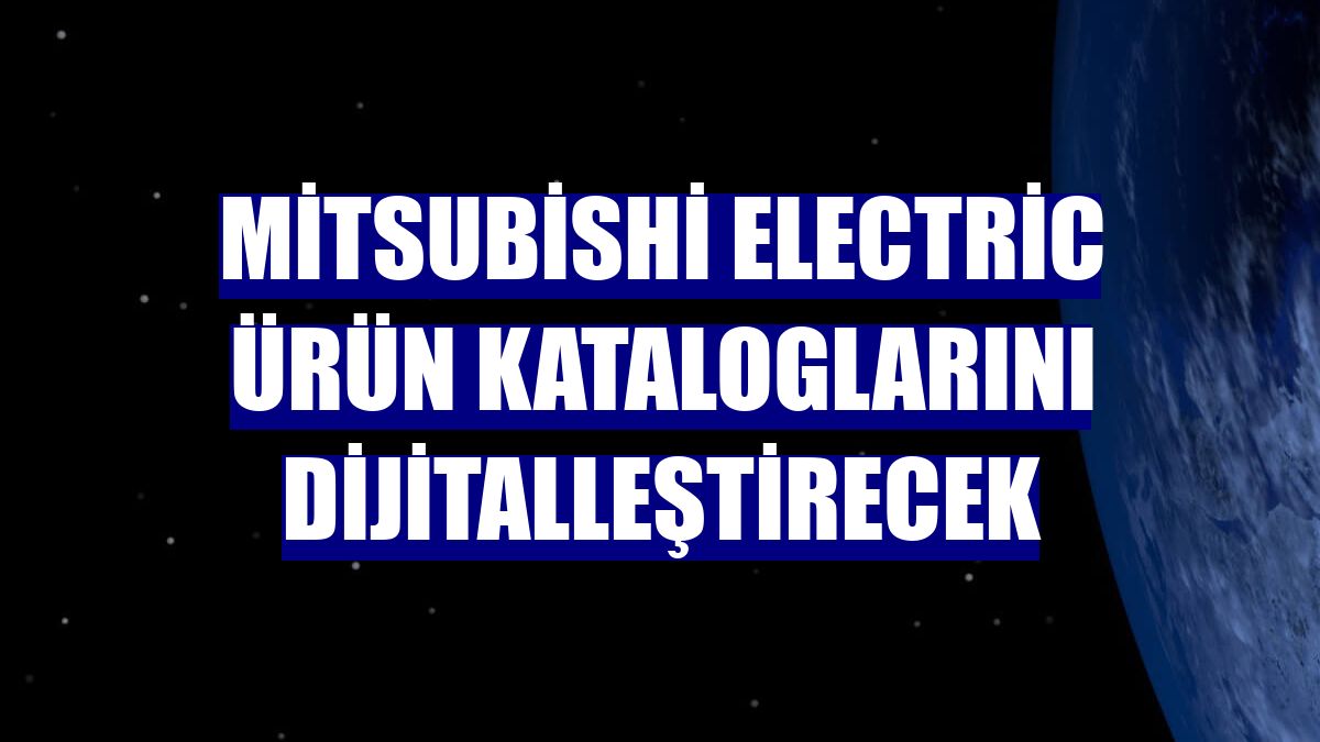 Mitsubishi Electric ürün kataloglarını dijitalleştirecek