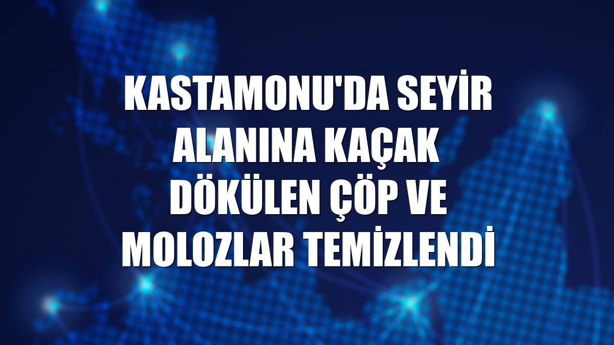 Kastamonu'da seyir alanına kaçak dökülen çöp ve molozlar temizlendi