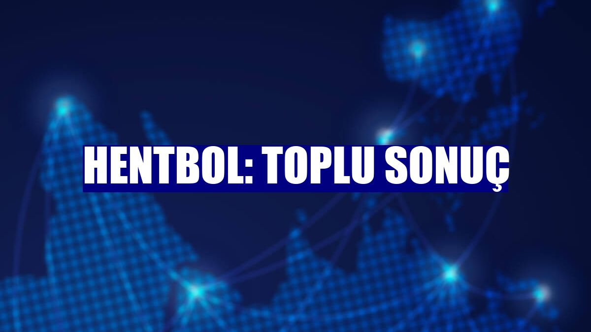 Hentbol: Toplu sonuç