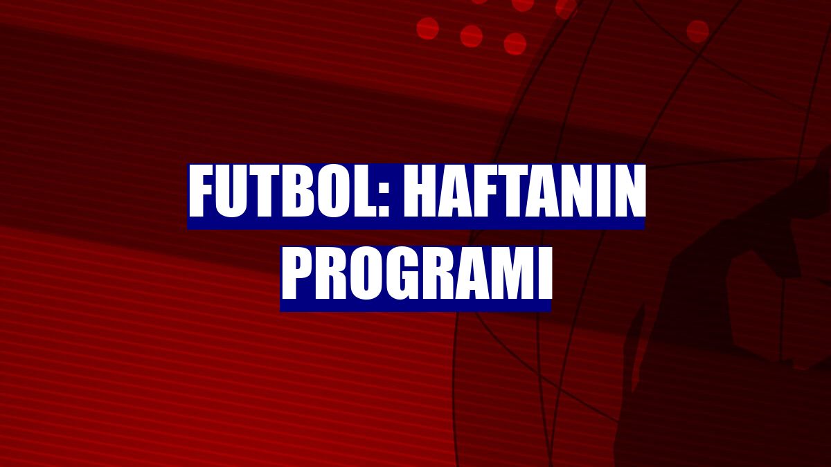 Futbol: Haftanın programı