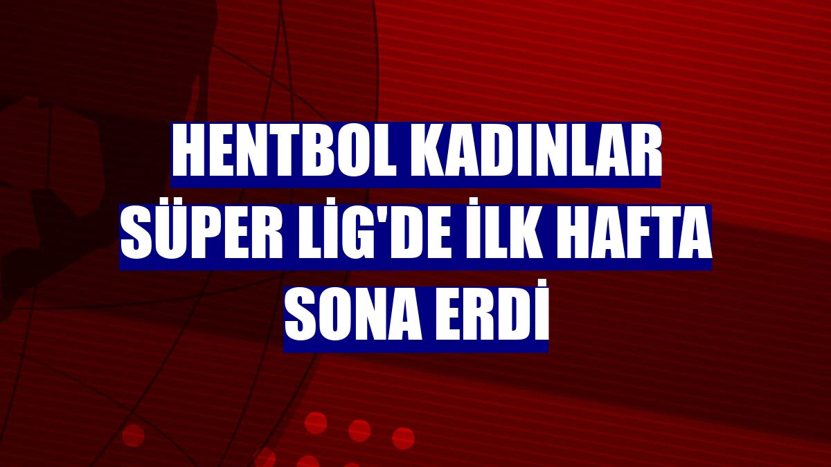 Hentbol Kadınlar Süper Lig'de ilk hafta sona erdi