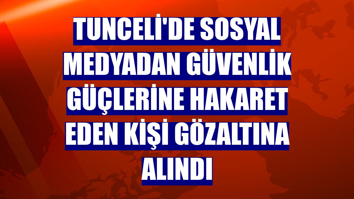 Tunceli'de sosyal medyadan güvenlik güçlerine hakaret eden kişi gözaltına alındı