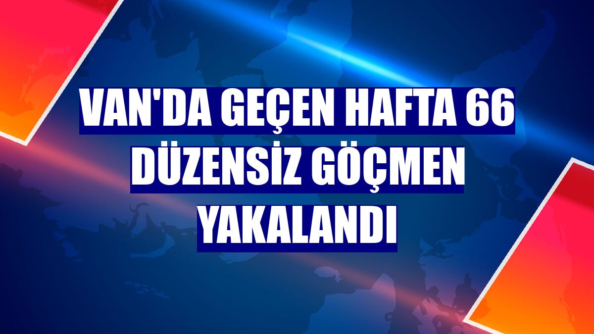 Van'da geçen hafta 66 düzensiz göçmen yakalandı
