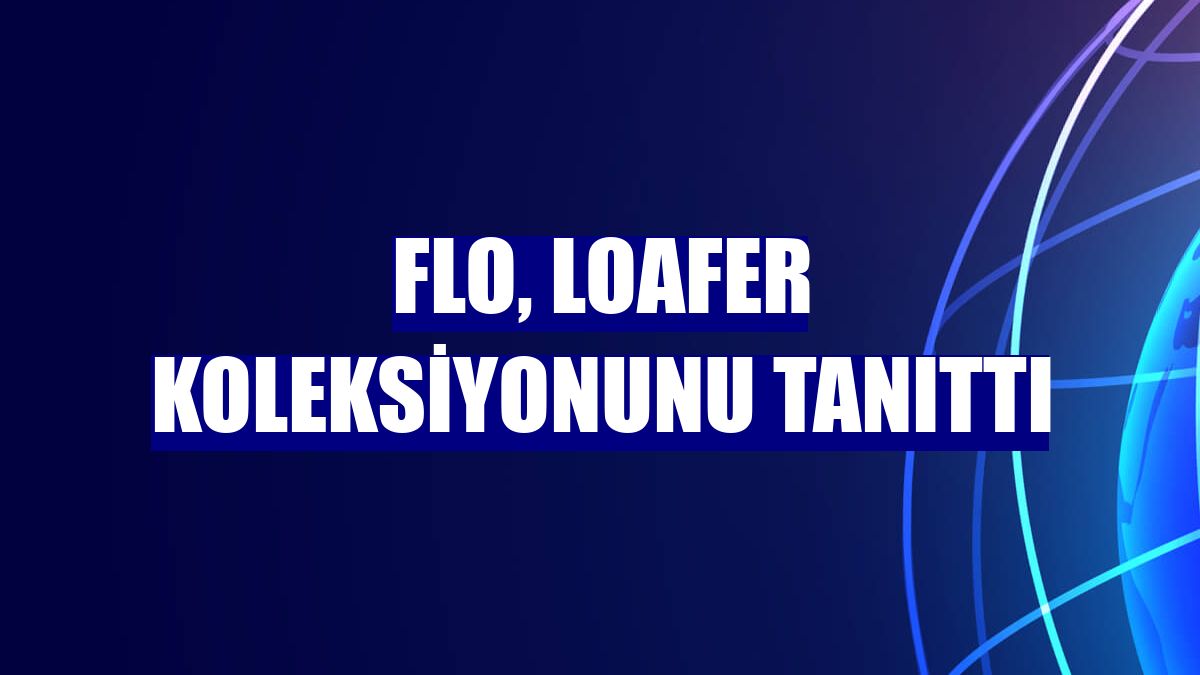 FLO, Loafer koleksiyonunu tanıttı