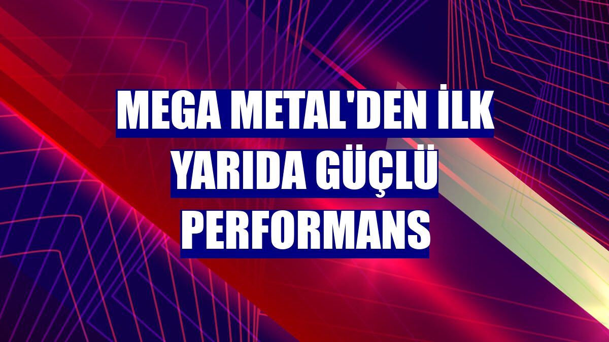 Mega Metal'den ilk yarıda güçlü performans
