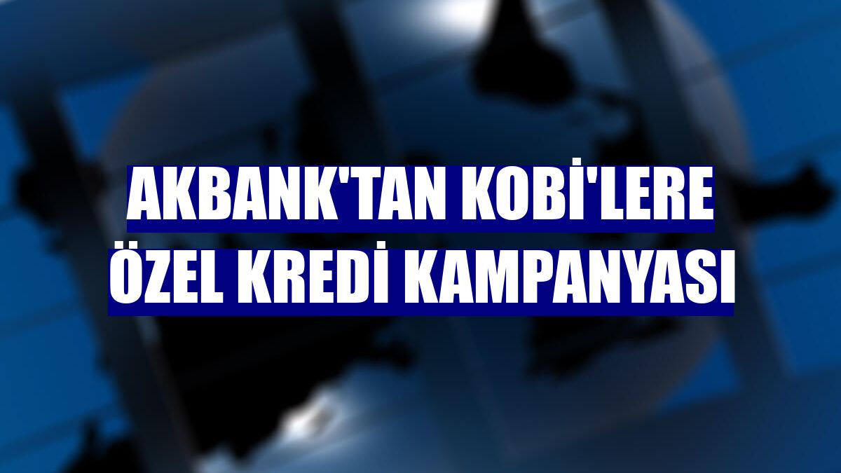 Akbank'tan KOBİ'lere özel kredi kampanyası