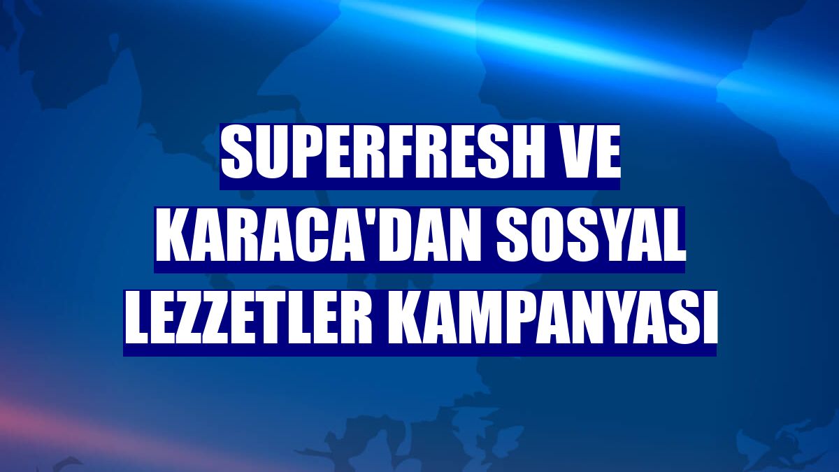 SuperFresh ve Karaca'dan Sosyal Lezzetler kampanyası