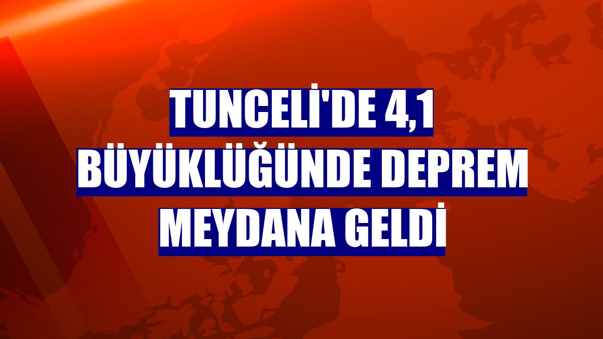 Tunceli'de 4,1 büyüklüğünde deprem meydana geldi