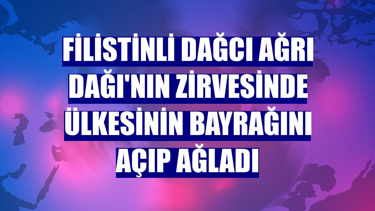 Filistinli dağcı Ağrı Dağı'nın zirvesinde ülkesinin bayrağını açıp ağladı