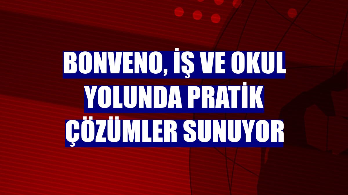 BonVeno, iş ve okul yolunda pratik çözümler sunuyor