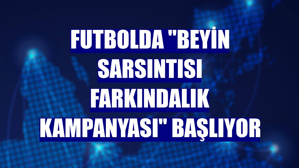 Futbolda "beyin sarsıntısı farkındalık kampanyası" başlıyor