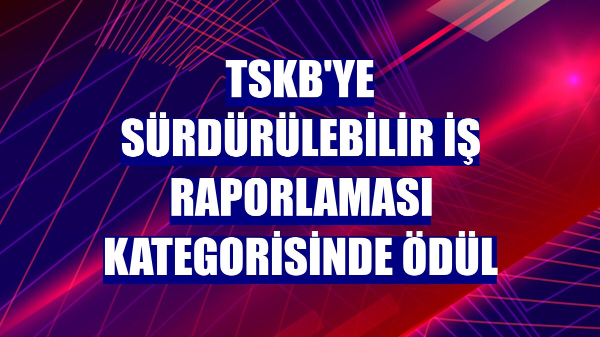 TSKB'ye Sürdürülebilir İş Raporlaması kategorisinde ödül