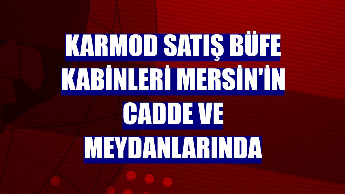 Karmod satış büfe kabinleri Mersin'in cadde ve meydanlarında
