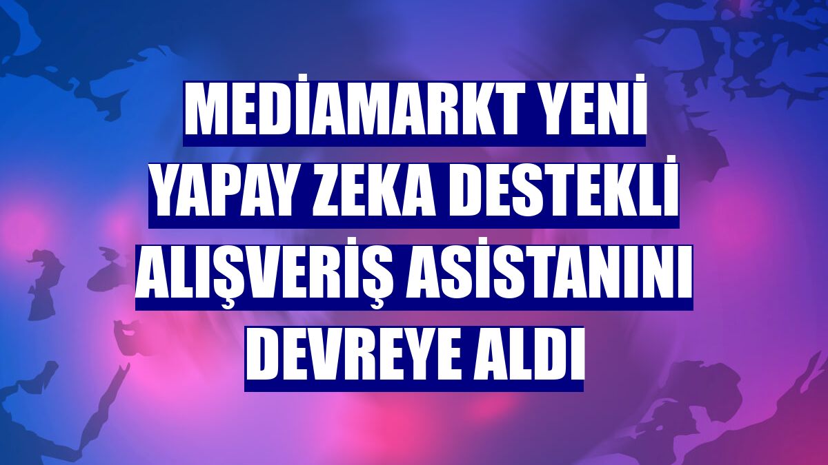 MediaMarkt yeni yapay zeka destekli alışveriş asistanını devreye aldı