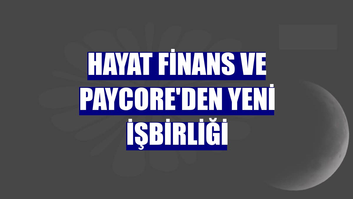 Hayat Finans ve PayCore'den yeni işbirliği