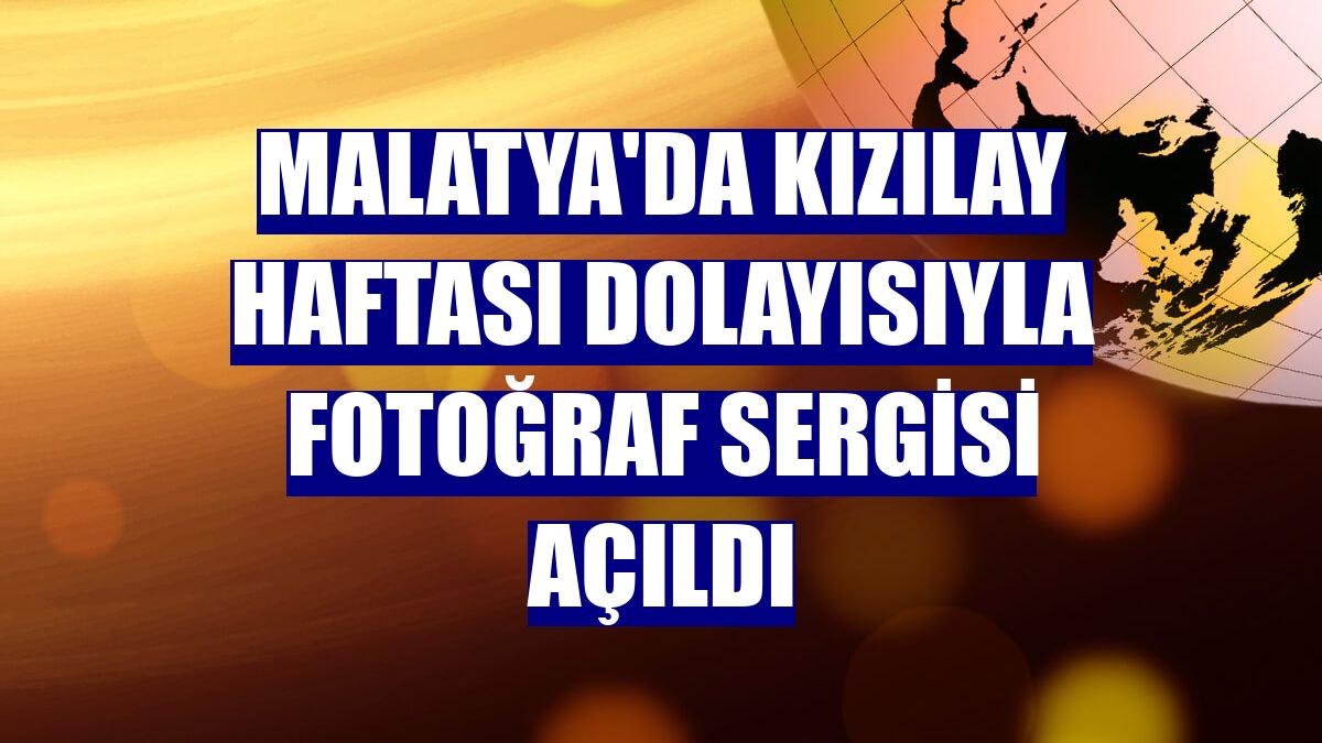 Malatya'da Kızılay Haftası dolayısıyla fotoğraf sergisi açıldı