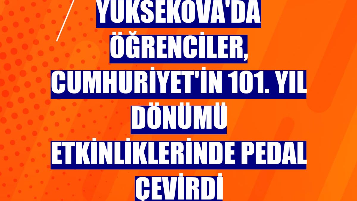 Yüksekova'da öğrenciler, Cumhuriyet'in 101. yıl dönümü etkinliklerinde pedal çevirdi