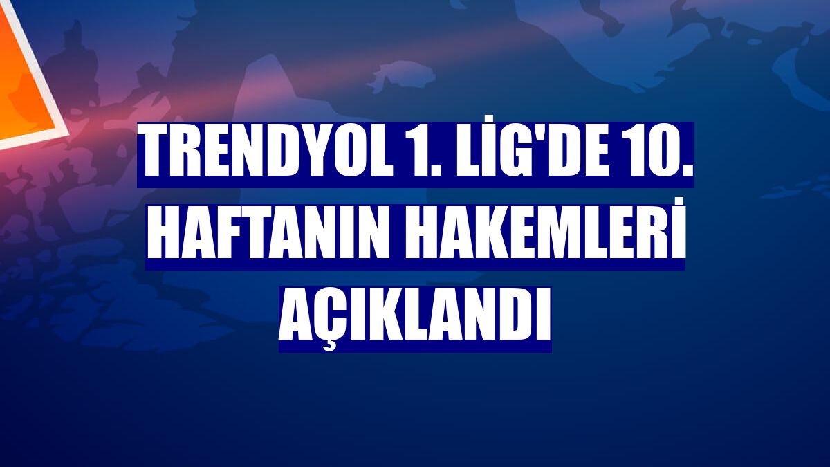 Trendyol 1. Lig'de 10. haftanın hakemleri açıklandı
