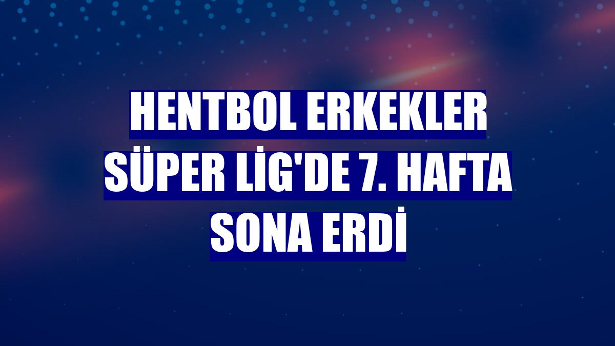 Hentbol Erkekler Süper Lig'de 7. hafta sona erdi