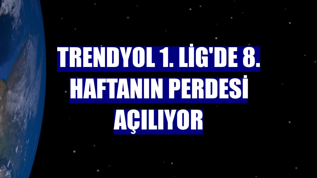 Trendyol 1. Lig'de 8. haftanın perdesi açılıyor