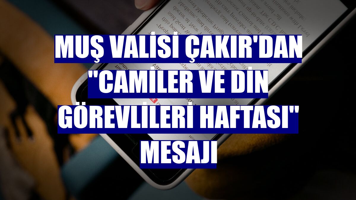 Muş Valisi Çakır'dan "Camiler ve Din Görevlileri Haftası" mesajı