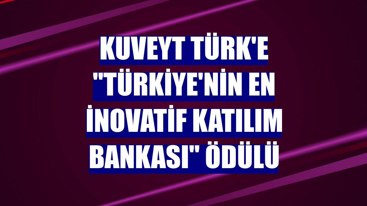 Kuveyt Türk'e "Türkiye'nin En İnovatif Katılım Bankası" ödülü