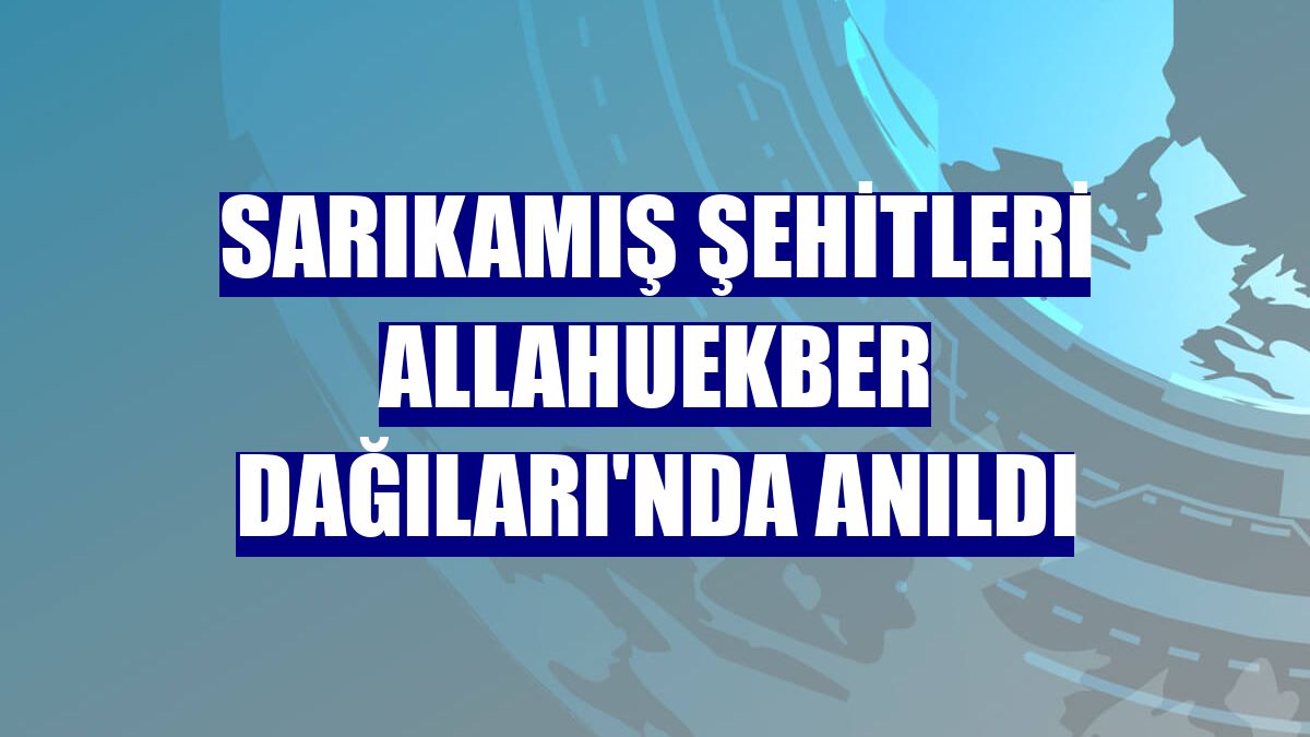 Sarıkamış Şehitleri Allahuekber Dağıları'nda anıldı