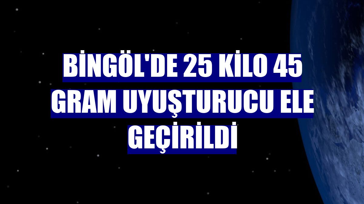 Bingöl'de 25 kilo 45 gram uyuşturucu ele geçirildi