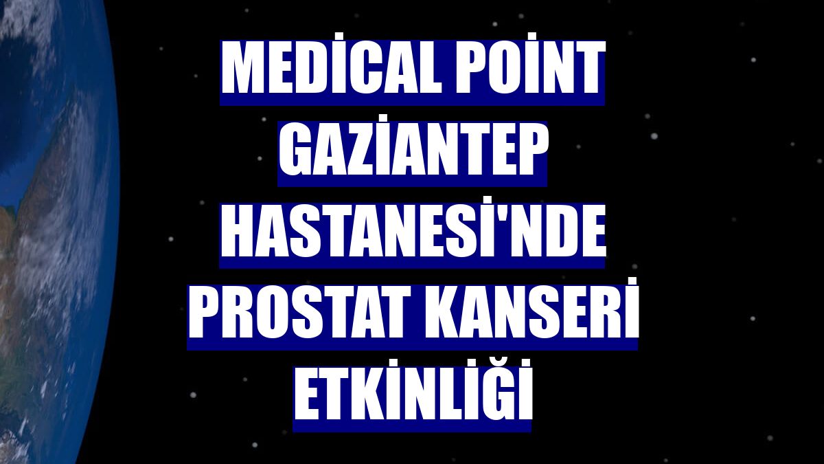 Medical Point Gaziantep Hastanesi'nde prostat kanseri etkinliği