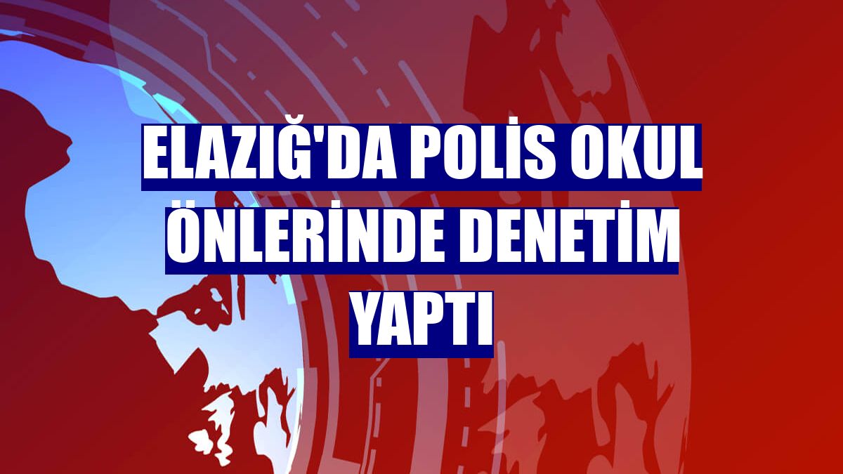 Elazığ'da polis okul önlerinde denetim yaptı