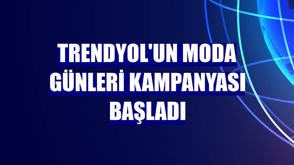 Trendyol'un Moda Günleri kampanyası başladı