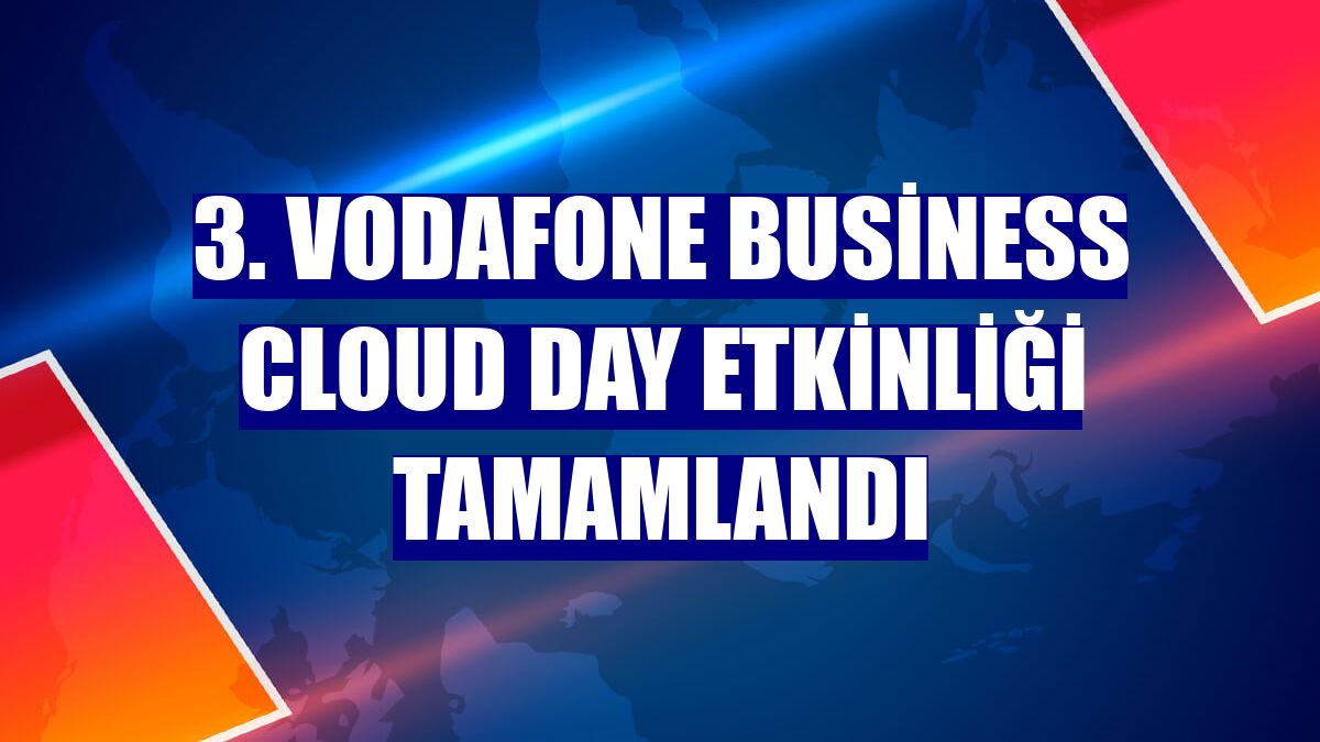 3. Vodafone Business Cloud Day etkinliği tamamlandı