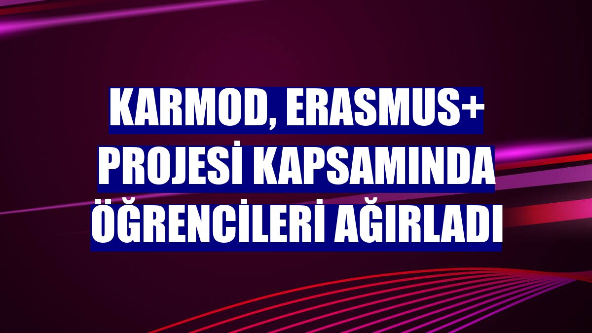 Karmod, Erasmus+ projesi kapsamında öğrencileri ağırladı