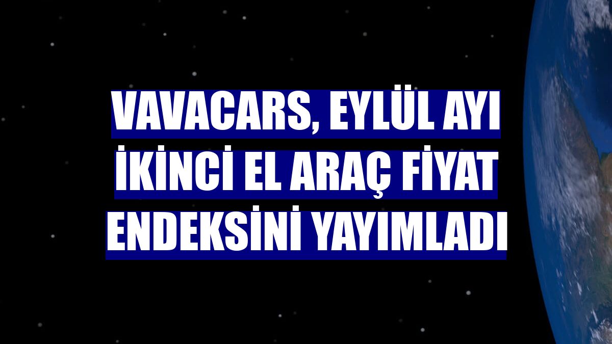 VavaCars, eylül ayı ikinci el araç fiyat endeksini yayımladı