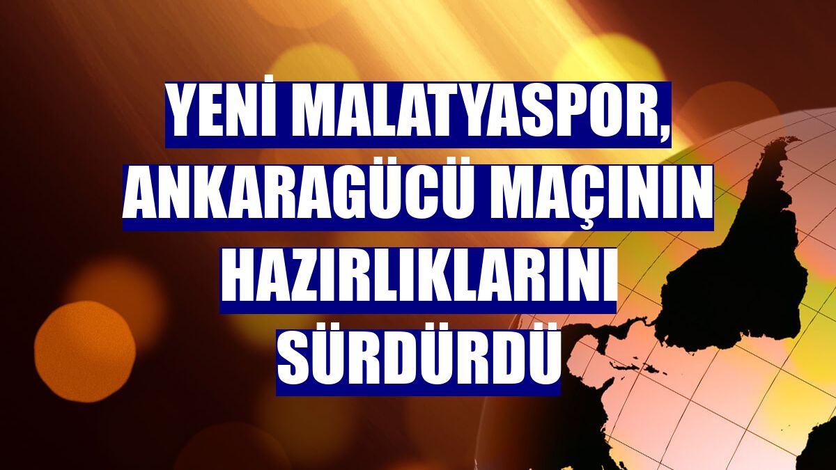 Yeni Malatyaspor, Ankaragücü maçının hazırlıklarını sürdürdü