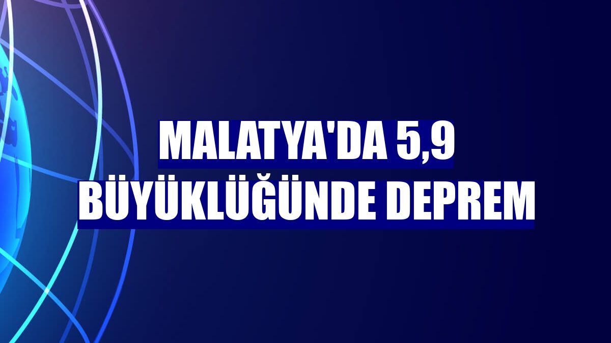 Malatya'da 5,9 büyüklüğünde deprem