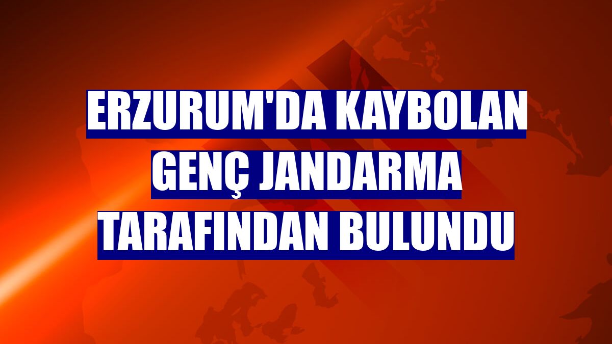 Erzurum'da kaybolan genç jandarma tarafından bulundu