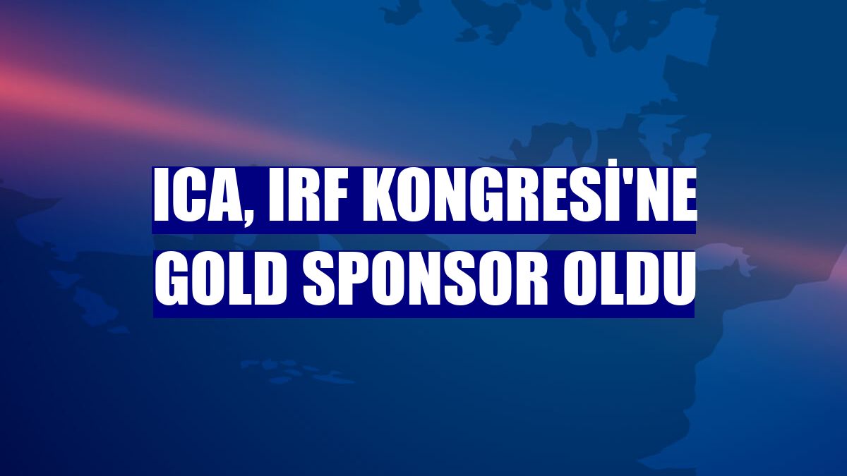 ICA, IRF Kongresi'ne Gold Sponsor oldu