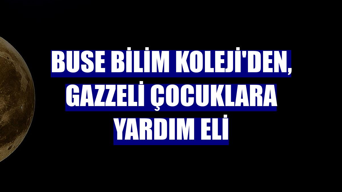 Buse Bilim Koleji'den, Gazzeli çocuklara yardım eli