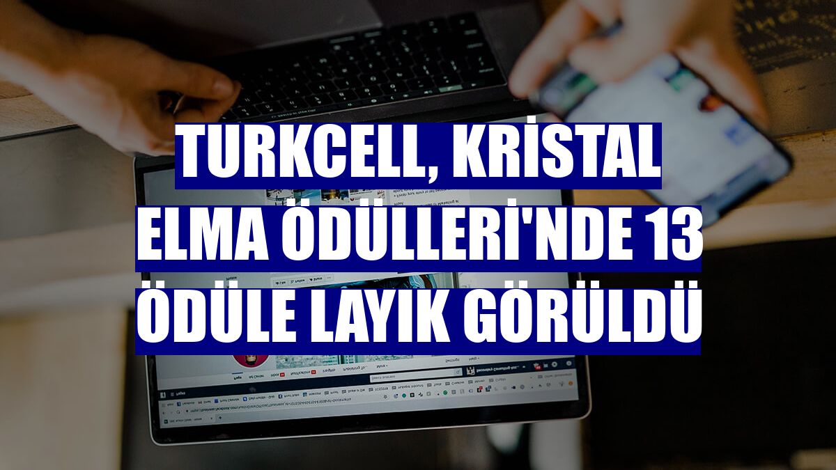 Turkcell, Kristal Elma Ödülleri'nde 13 ödüle layık görüldü