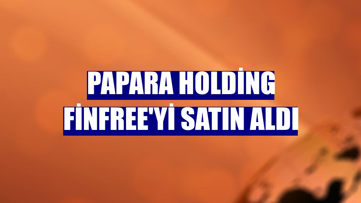 Papara Holding Finfree'yi satın aldı
