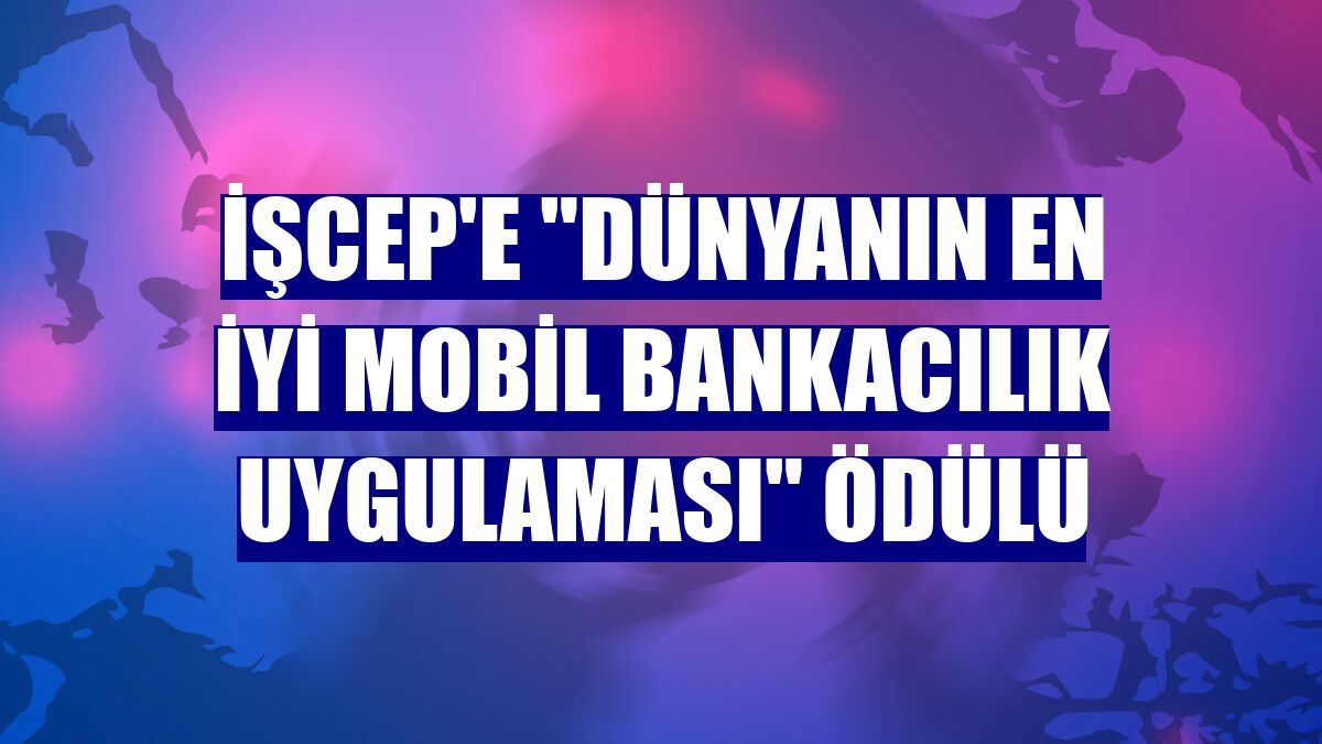 İşCep'e "Dünyanın En İyi Mobil Bankacılık Uygulaması" ödülü