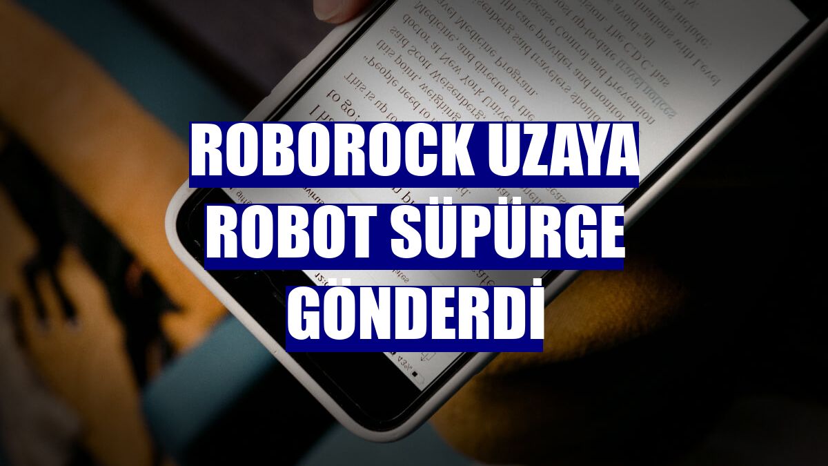 Roborock uzaya robot süpürge gönderdi