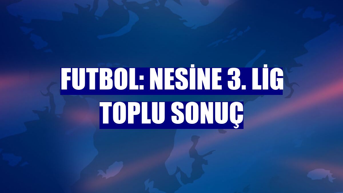 Futbol: Nesine 3. Lig toplu sonuç